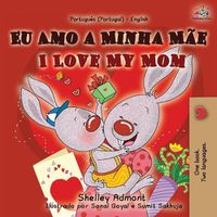 Cover image for I Love My Mom (Portuguese English Bilingual Book for Kids- Portugal)