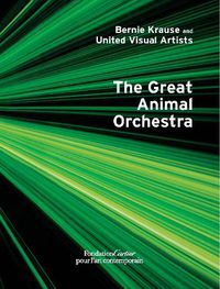 Cover image for Bernie Krause and United Visual Artists, The Great Animal Orchestra