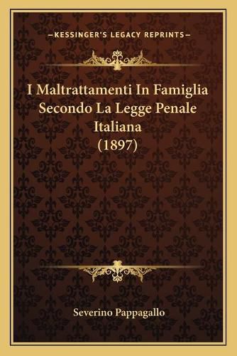 Cover image for I Maltrattamenti in Famiglia Secondo La Legge Penale Italiana (1897)