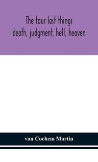 Cover image for The four last things: death, judgment, hell, heaven