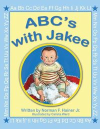 Cover image for ABC's with Jakee: Illustrated by Calista Ward