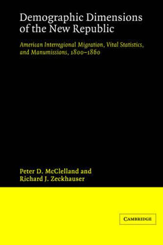 Cover image for Demographic Dimensions of the New Republic: American Interregional Migration, Vital Statistics and Manumissions 1800-1860