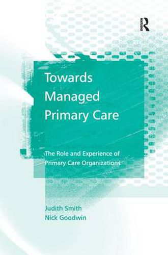 Cover image for Towards Managed Primary Care: The Role and Experience of Primary Care Organizations