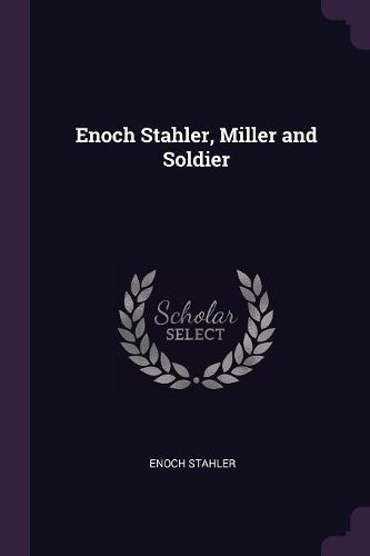 Cover image for Enoch Stahler, Miller and Soldier