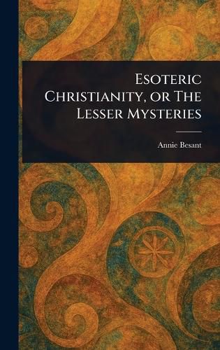 Cover image for Esoteric Christianity, or The Lesser Mysteries