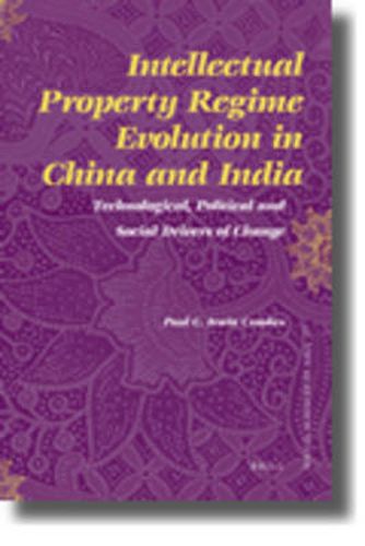 Cover image for Intellectual Property Regime Evolution in China and India: Technological, Political and Social Drivers of Change