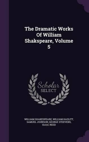 Cover image for The Dramatic Works of William Shakspeare, Volume 5