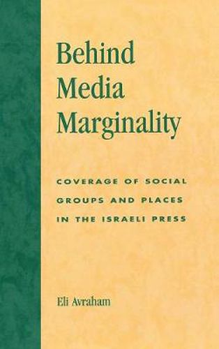 Cover image for Behind Media Marginality: Coverage of Social Groups and Places in the Israeli Press