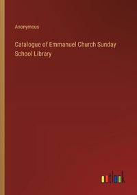 Cover image for Catalogue of Emmanuel Church Sunday School Library