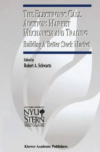 The Electronic Call Auction: Market Mechanism and Trading: Building a Better Stock Market