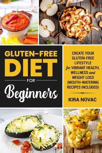 Cover image for Gluten-Free Diet for Beginners: Create Your Gluten-Free Lifestyle for Vibrant Health, Wellness and Weight Loss