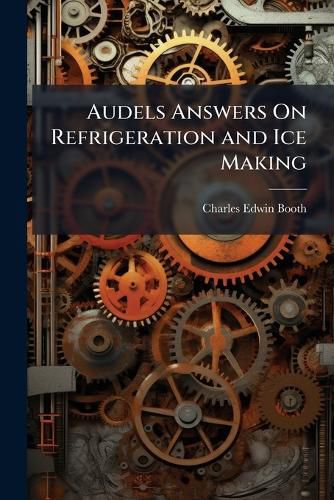 Cover image for Audels Answers On Refrigeration and Ice Making