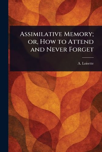 Cover image for Assimilative Memory; or, How to Attend and Never Forget