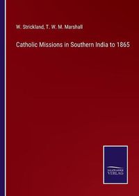 Cover image for Catholic Missions in Southern India to 1865