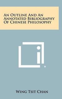 Cover image for An Outline and an Annotated Bibliography of Chinese Philosophy