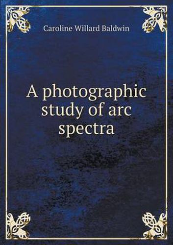 Cover image for A photographic study of arc spectra