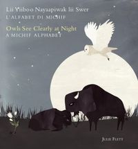Cover image for Owls See Clearly at Night/LII Yiiboo Nayaapiwak LII Swer: A Michif Alphabet/l'Alfabet Di Michif