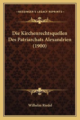 Cover image for Die Kirchenrechtsquellen Des Patriarchats Alexandrien (1900)