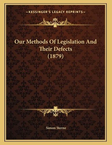 Our Methods of Legislation and Their Defects (1879)