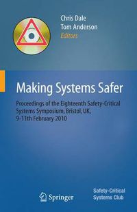 Cover image for Making Systems Safer: Proceedings of the Eighteenth Safety-Critical Systems Symposium, Bristol, UK, 9-11th February 2010