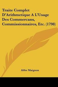 Cover image for Traite Complet D'Arithmetique A L'Usage Des Commercans, Commissionnaires, Etc. (1798)