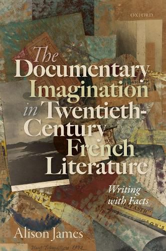 Cover image for The Documentary Imagination in Twentieth-Century French Literature: Writing with Facts