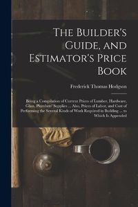 Cover image for The Builder's Guide, and Estimator's Price Book