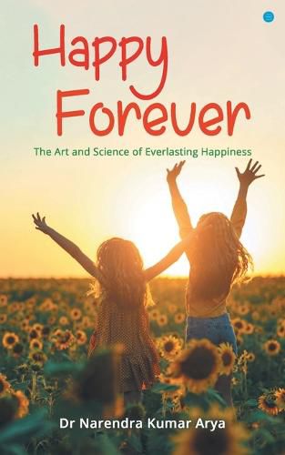 Cover image for Happy Forever: The Art and Science of Everlasting Happiness