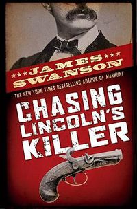 Cover image for Chasing Lincoln's Killer: The Search for John Wilkes Booth