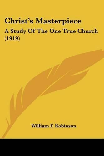 Cover image for Christ's Masterpiece: A Study of the One True Church (1919)
