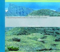 Cover image for The Granite Landscape: A Natural History of America's Mountain Domes, from Acadia to Yosemite