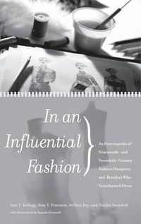 Cover image for In an Influential Fashion: An Encyclopedia of Nineteenth- and Twentieth-Century Fashion Designers and Retailers Who Transformed Dress