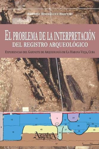 Cover image for El problema de la interpretacion del registro arqueologico. Experiencias del Gabinete de Arqueologia de La Habana Vieja, Cuba