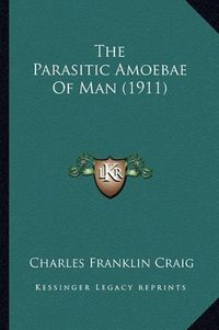 Cover image for The Parasitic Amoebae of Man (1911)