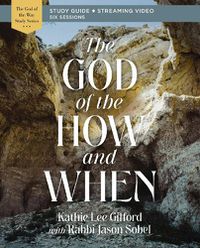 Cover image for The God of the How and When Bible Study Guide plus Streaming Video