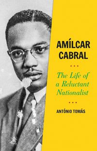 Cover image for Amilcar Cabral: The Life of a Reluctant Nationalist