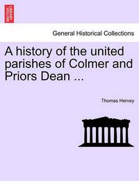 Cover image for A History of the United Parishes of Colmer and Priors Dean ...