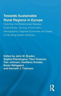 Cover image for Towards Sustainable Rural Regions in Europe: Exploring Inter-Relationships Between Rural Policies, Farming, Environment, Demographics, Regional Economies and Quality of Life Using System Dynamics