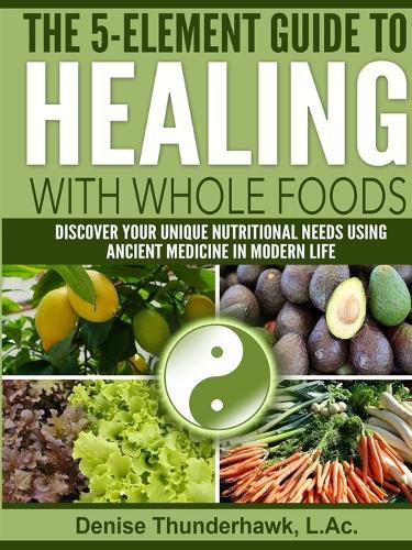 Cover image for The 5-Element Guide to Healing with Whole Foods