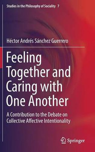 Feeling Together and Caring with One Another: A Contribution to the Debate on Collective Affective Intentionality