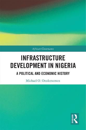 Cover image for Infrastructure Development in Nigeria: A Political and Economic History