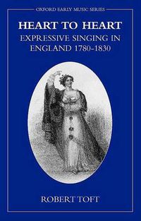 Cover image for Heart to Heart: Expressive Singing in England, 1780-1830