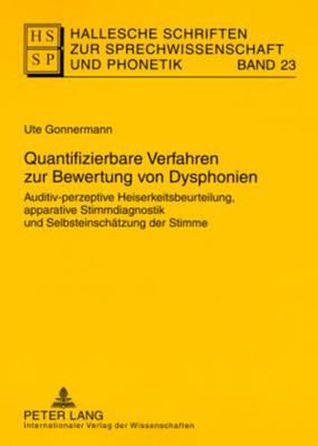 Cover image for Quantifizierbare Verfahren Zur Bewertung Von Dysphonien: Auditiv-Perzeptive Heiserkeitsbeurteilung, Apparative Stimmdiagnostik Und Selbsteinschaetzung Der Stimme