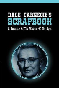 Cover image for Dale Carnegie's Scrapbook: A Treasury Of The Wisdom Of The Ages