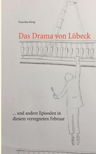 Cover image for Das Drama von Lubeck: ... und andere Episoden in diesem verregneten Februar