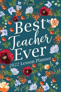 Cover image for Best Teacher Ever 2022 Lesson Planner