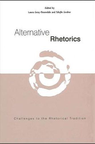 Alternative Rhetorics: Challenges to the Rhetorical Tradition