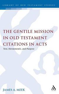Cover image for The Gentile Mission in Old Testament Citations in Acts: Text, Hermeneutic, and Purpose