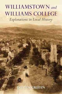 Cover image for Williamstown and Williams College: Explorations in Local History