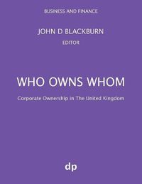 Cover image for Who Owns Whom: Corporate Ownership in The United Kingdom